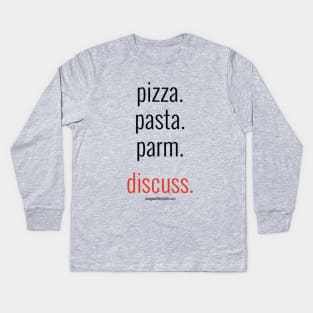 pizza. pasta. parm. discuss. (black letters) Kids Long Sleeve T-Shirt